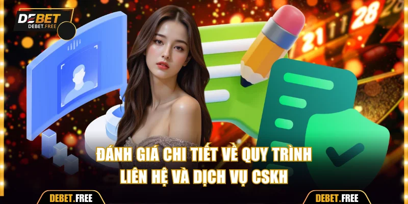 Đánh giá chi tiết về quy trình liên hệ và dịch vụ CSKH